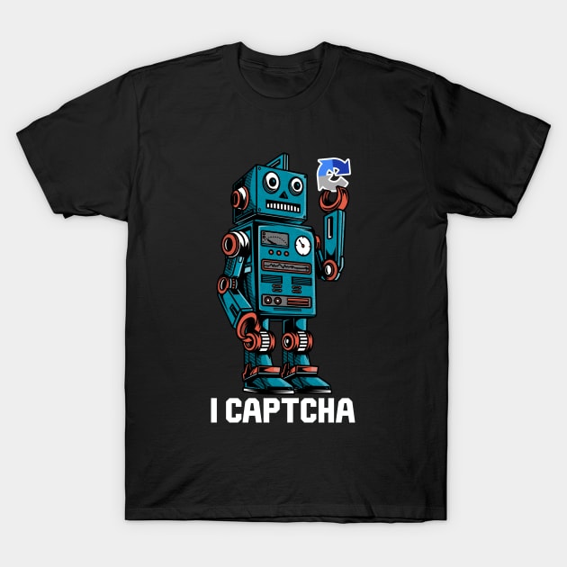 Captcha Robot - I Captcha T-Shirt by Cyber Club Tees